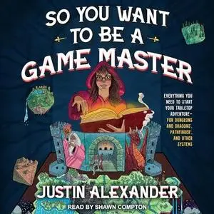 So You Want to Be a Game Master: Everything You Need to Start Your Tabletop Adventure for Dungeon's and Dragons [Audiobook]