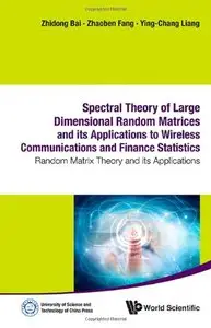 Spectral Theory of Large Dimensional Random Matrices and its Applications to Wireless Communications and Finance