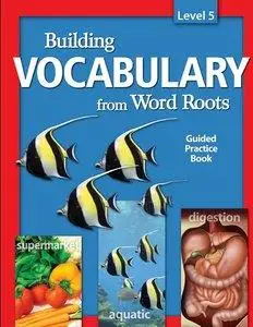 Building Vocabulary from Word Roots Level 5 (Repost)