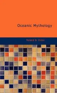 "Oceanic Mythology" by Roland B. Dixon