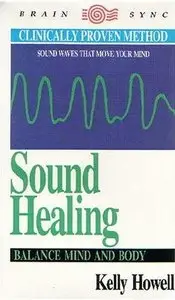 Sound Healing: Balance Mind and Body (Brain Sync Series) by Kelly Howell
