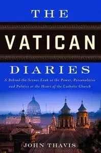 The Vatican Diaries: A Behind-the-Scenes Look at the Power, Personalities and Politics at the Heart of the Catholic Church (Rep