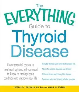 «The Everything Guide to Thyroid Disease» by Theodore C Friedman,Winnie Yu Scherer