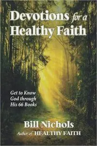 Devotions for a Healthy Faith: Get to Know God through His 66 Books