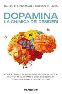 Daniel Z. Lieberman, Michael E. Long - Dopamina. La chimica dei desideri