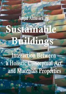"Sustainable Buildings: Interaction Between a Holistic Conceptual Act and Materials Properties" ed. by Amjad Almusaed