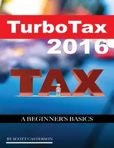 «Turbo Tax 2016: A Beginner’s Basics» by Scott Casterson