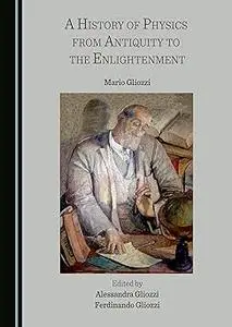 A History of Physics from Antiquity to the Enlightenment