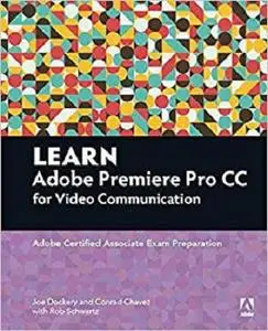 Learn Adobe Premiere Pro CC for Video Communication: Adobe Certified Associate Exam Preparation