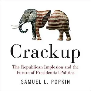 Crackup: The Republican Implosion and the Future of Presidential Politics [Audiobook]