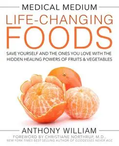 Medical Medium Life-Changing Foods: Save Yourself and the Ones You Love with the Hidden Healing Powers of Fruits (repost)