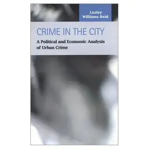Crime in the City: A Political and Economic Analysis of Urban Crime (Criminal Justice (Lfb Scholarly Publishing Llc).)