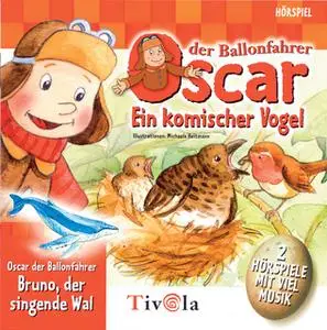 «Oscar der Ballonfahrer: Ein komischer Vogel & Der singende Wal» by Tivola