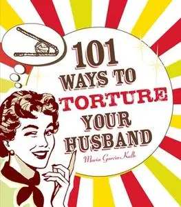 «101 Ways to Torture Your Husband» by Maria Garcia-Kalb