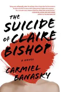 «The Suicide of Claire Bishop» by Carmiel Banasky