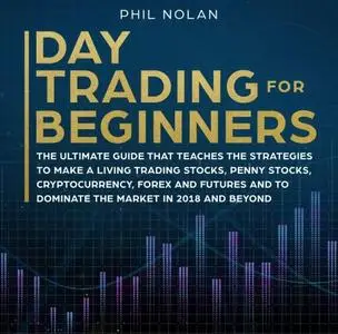 Day Trading for Beginners: The ultimate Guide that teaches the Strategies to make a living trading Stocks