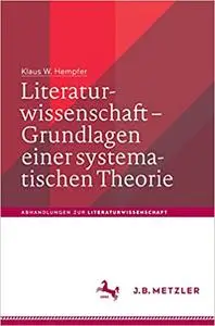 Literaturwissenschaft – Grundlagen einer systematischen Theorie