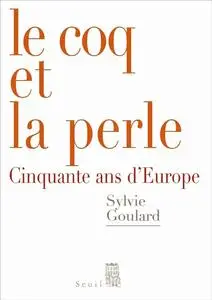 Sylvie Goulard, "Le coq et la perle : Cinquante ans d'Europe"