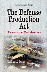 The Defense Production Act: Elements and Considerations (repost)