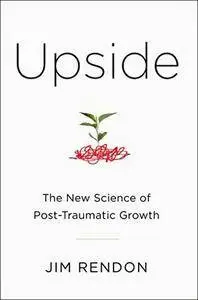 Upside: The New Science of Post-Traumatic Growth