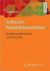 Technische Produktdokumentation: Detaillierungsfunktionen mit Siemens NX