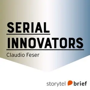 «Serial Innovators. Företag som förändrade världen» by Claudio Feser