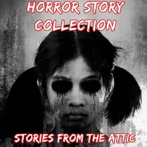 «Horror Story Collection» by Stories From The Attic