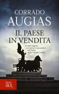 Corrado Augias - Il Paese in vendita. Società segrete, corruttori e faccendieri nell’Italia della Grande Guerra (2013)