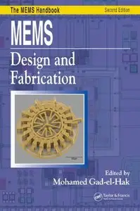 MEMS: Design and Fabrication (Mechanical and Aerospace Engineering Series) by Mohamed Gad-el-Hak [Repost]
