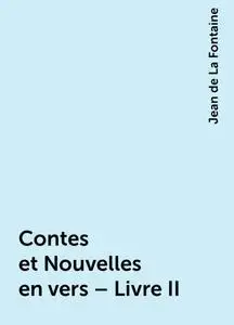 «Contes et Nouvelles en vers – Livre II» by Jean de La Fontaine