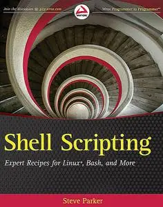 Shell Scripting: Expert Recipes for Linux, Bash, and more