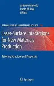 Laser-Surface Interactions for New Materials Production: Tailoring Structure and Properties