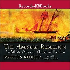 The Amistad Rebellion: An Atlantic Odyssey of Slavery and Freedom [Audiobook]