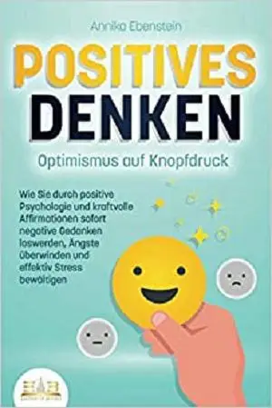 POSITIVES DENKEN - Optimismus auf Knopfdruck