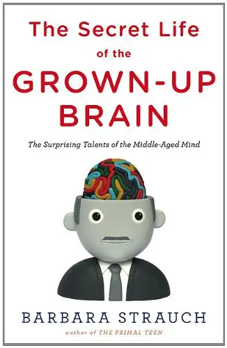 The Secret Life of the Grown-Up Brain: The Surprising Talents of the Middle-Aged Mind (Audiobook)