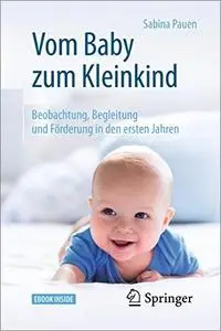 Vom Baby zum Kleinkind: Beobachtung, Begleitung und Förderung in den ersten Jahren, 2. Auflage