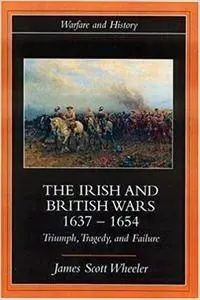 The Irish and British Wars, 1637–1654: Triumph, Tragedy, and Failure (Repost)