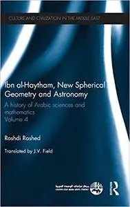 Ibn al-Haytham, New Astronomy and Spherical Geometry: A History of Arabic Sciences and Mathematics Volume 4