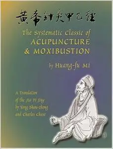 The Systematic Classic of Acupuncture and Moxibustion: Huang-Ti Chen Chiu Chia I Ching