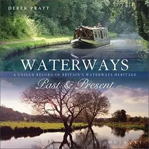 Waterways Past & Present: A Unique Portrait of Britain's Waterways Heritage, 2nd Edition