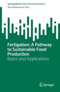 Fertigation: A Pathway to Sustainable Food Production: Basics and Applications
