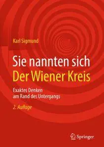 Sie nannten sich Der Wiener Kreis: Exaktes Denken am Rand des Untergangs, 2. Auflage