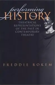 Performing History: Theatrical Representations of the Past in
