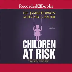 «Children at Risk - The Battle for the Hearts and Minds of Our Kids» by James Dobson,Gary Bauer