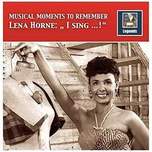 Lena Horne - I Sing...!: Musical Moments To Remember (Remastered) (2017)