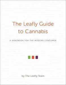 The Leafly Guide to Cannabis: A Handbook for the Modern Consumer