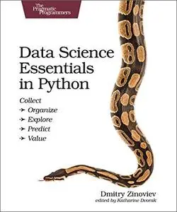 Data Science Essentials in Python: Collect - Organize - Explore - Predict - Value