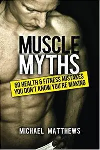 Muscle Myths: 50 Health & Fitness Mistakes You Don't Know You're Making