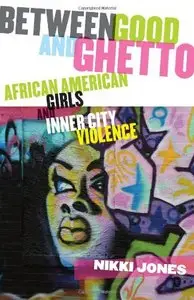 Between Good and Ghetto: African American Girls and Inner City Violence