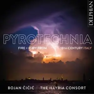 Bojan Čičić & The Illyria Consort - Pyrotechnia: Fire & Fury from 18th Century Italy (2021)